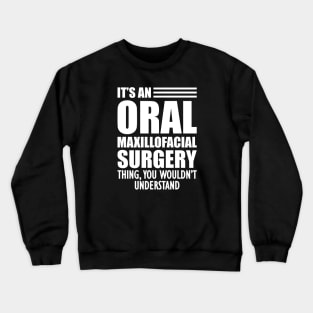 Dentist - It's an oral maxillofacial surgery thing, you wouldn't understand Crewneck Sweatshirt